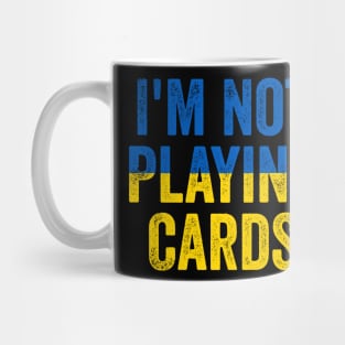 I'm Not Playing Cards - Funny Trump Support Ukraine Mug